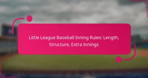 Little League Baseball Inning Rules: Length, Structure, Extra Innings