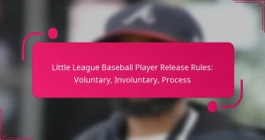 Little League Baseball Player Release Rules: Voluntary, Involuntary, Process
