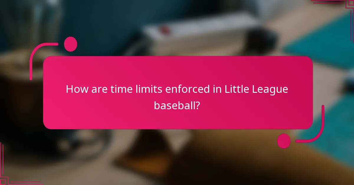 How are time limits enforced in Little League baseball?