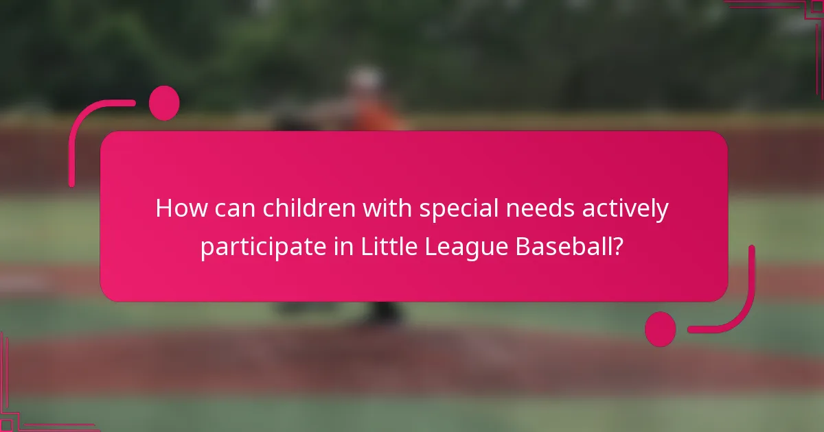 How can children with special needs actively participate in Little League Baseball?