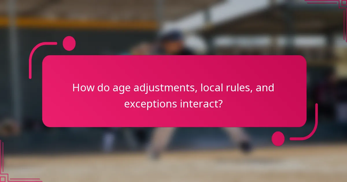 How do age adjustments, local rules, and exceptions interact?