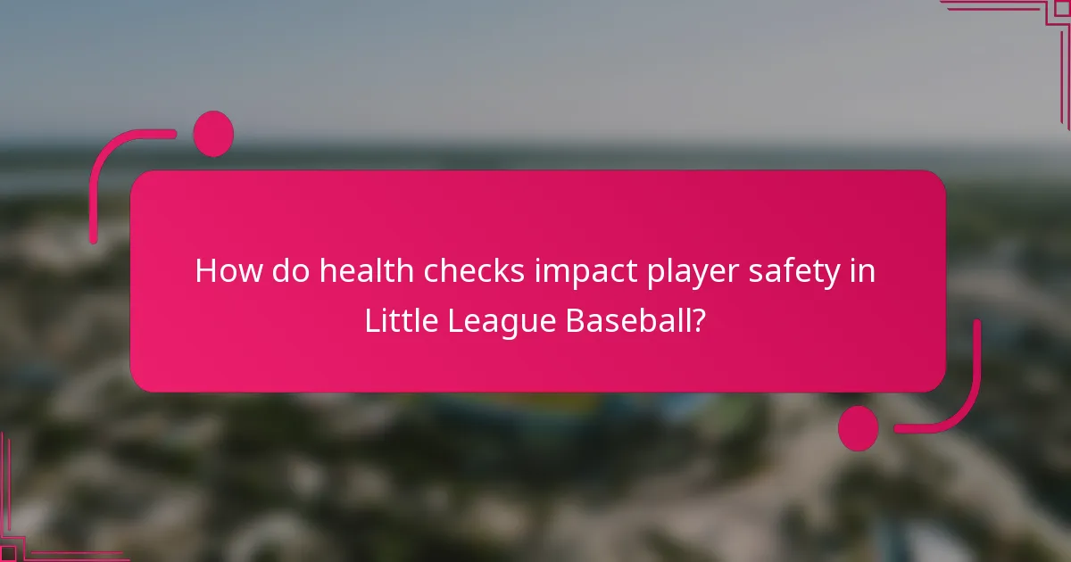 How do health checks impact player safety in Little League Baseball?