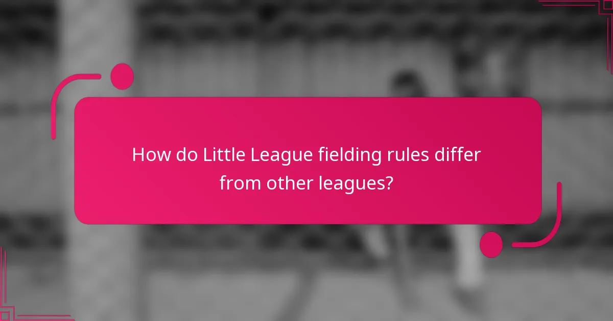 How do Little League fielding rules differ from other leagues?