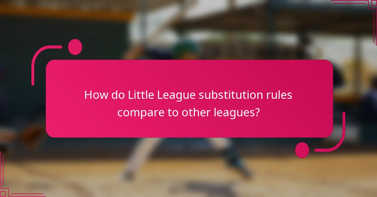 How do Little League substitution rules compare to other leagues?