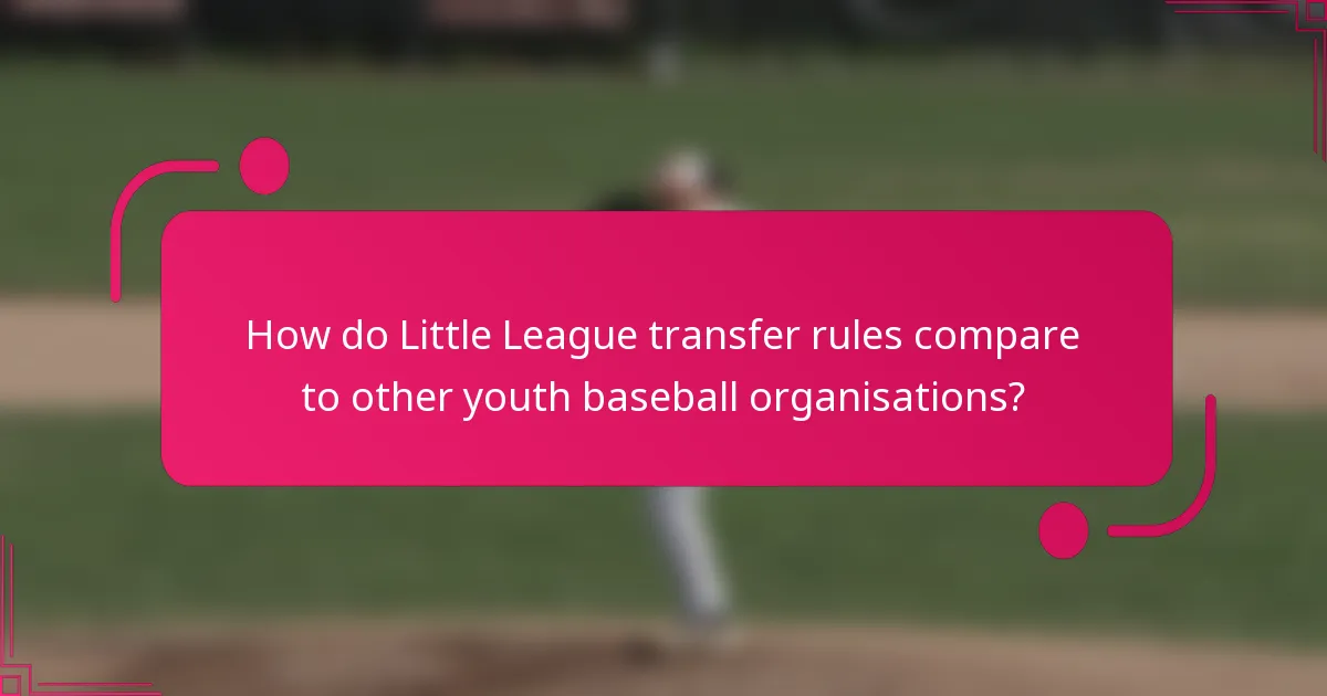 How do Little League transfer rules compare to other youth baseball organisations?