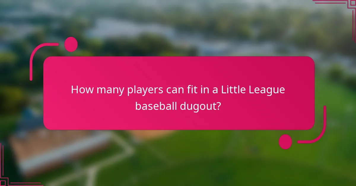 How many players can fit in a Little League baseball dugout?