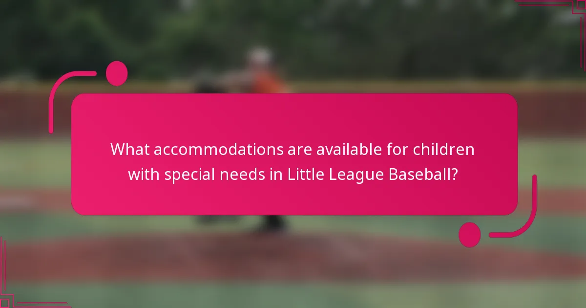 What accommodations are available for children with special needs in Little League Baseball?