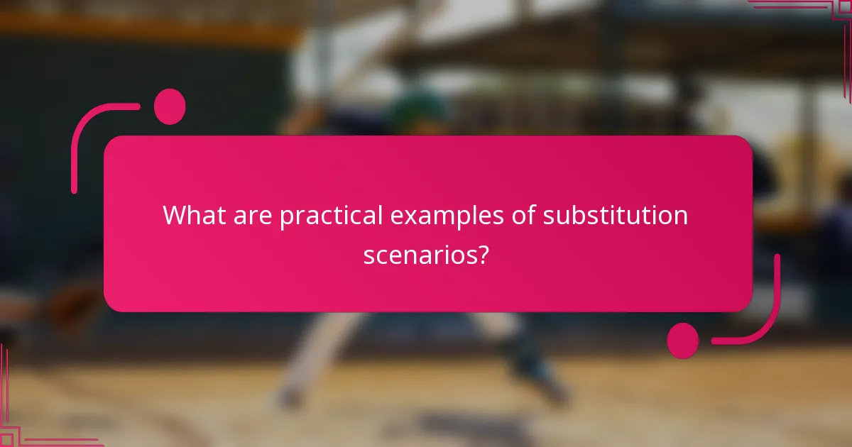 What are practical examples of substitution scenarios?