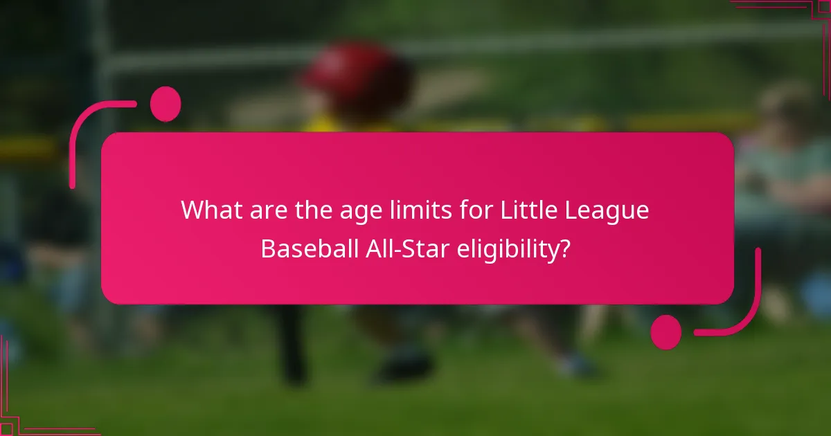 What are the age limits for Little League Baseball All-Star eligibility?