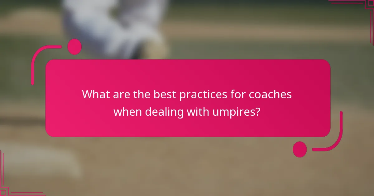What are the best practices for coaches when dealing with umpires?