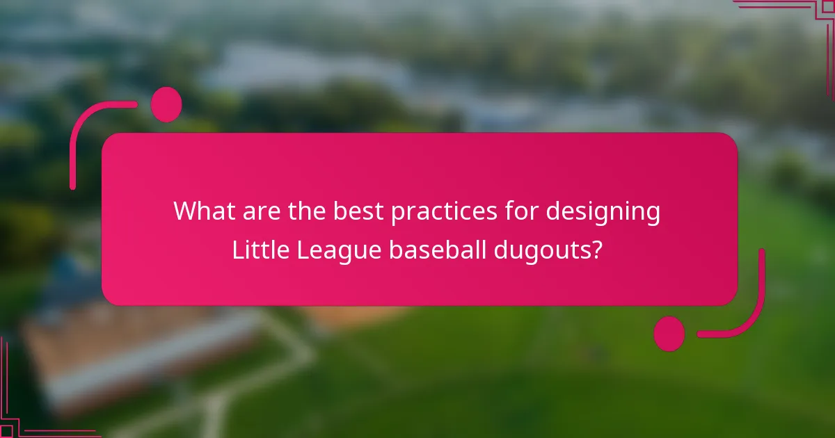 What are the best practices for designing Little League baseball dugouts?