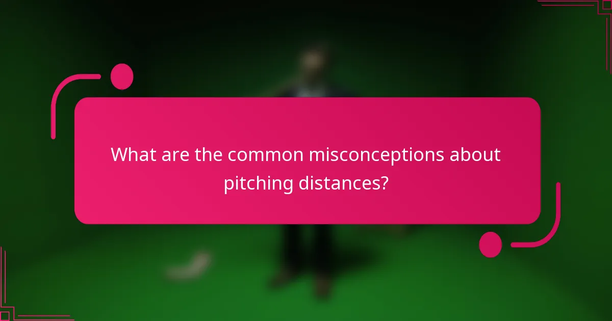 What are the common misconceptions about pitching distances?