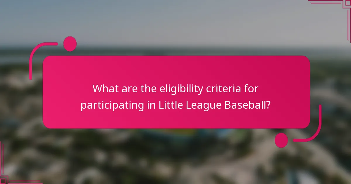 What are the eligibility criteria for participating in Little League Baseball?