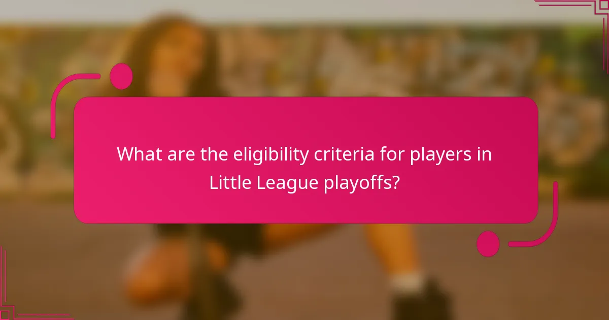 What are the eligibility criteria for players in Little League playoffs?