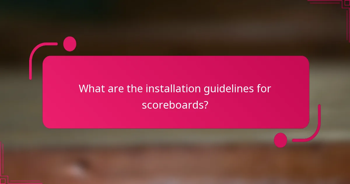 What are the installation guidelines for scoreboards?