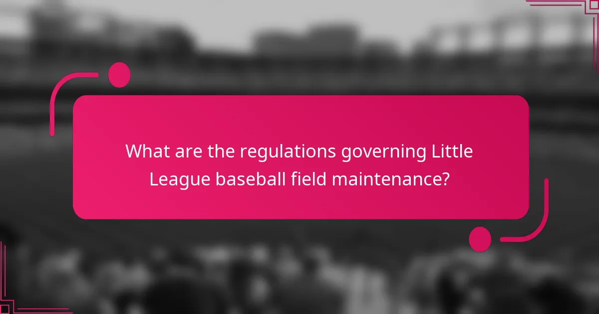 What are the regulations governing Little League baseball field maintenance?