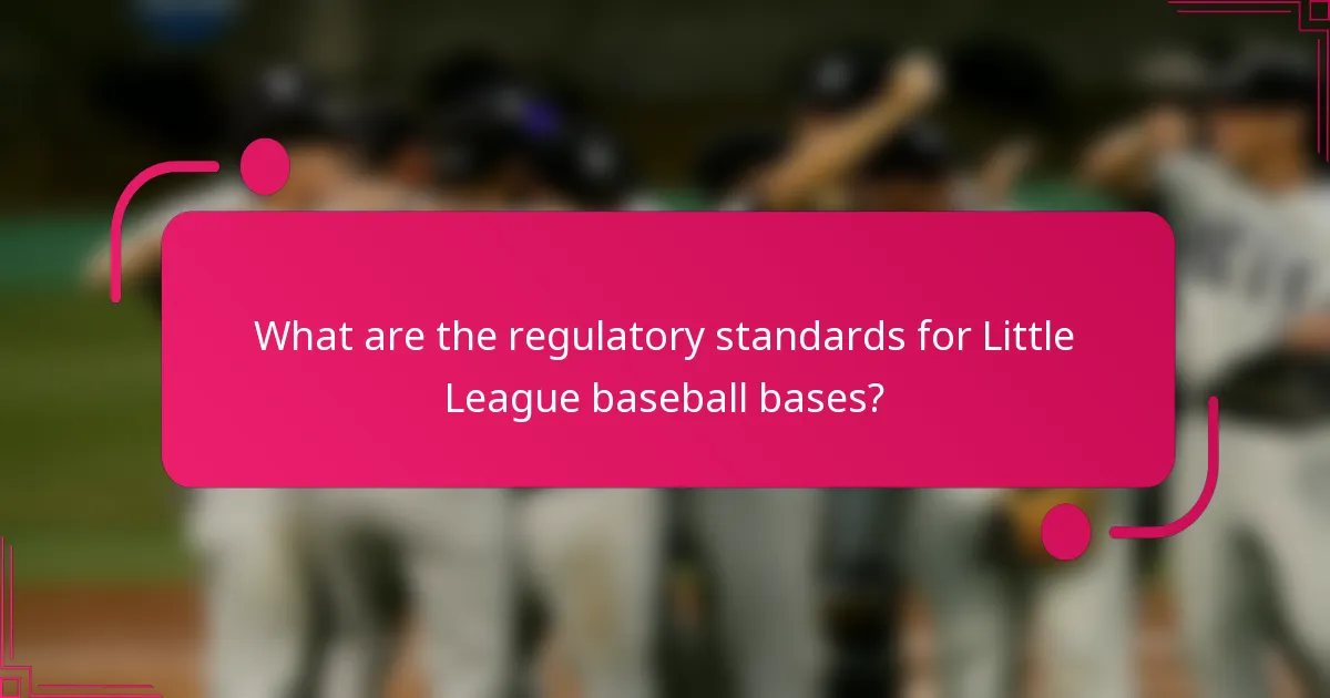 What are the regulatory standards for Little League baseball bases?