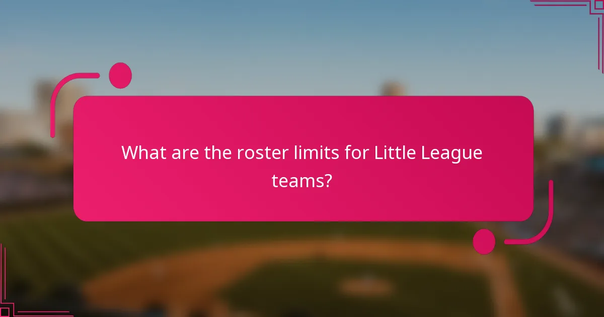 What are the roster limits for Little League teams?