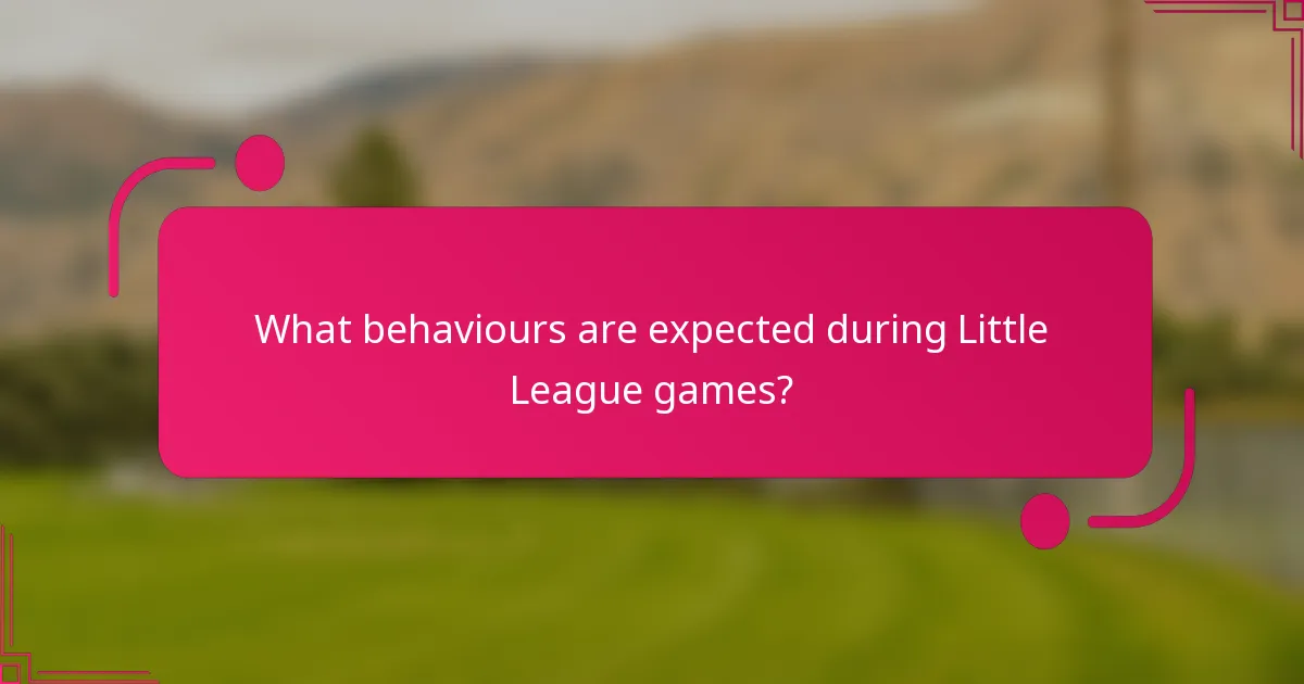 What behaviours are expected during Little League games?