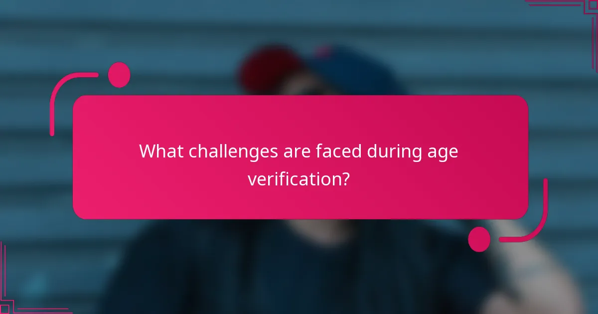 What challenges are faced during age verification?