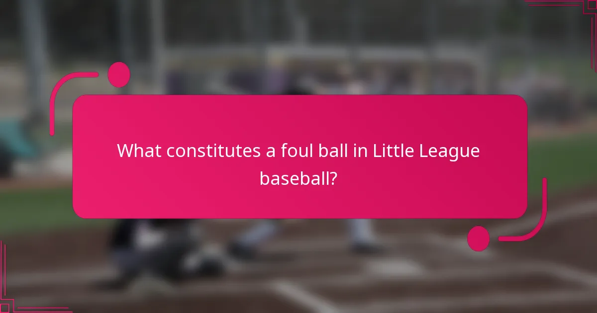 What constitutes a foul ball in Little League baseball?