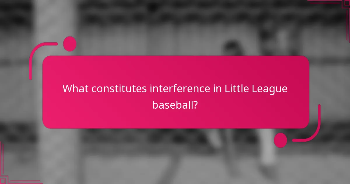 What constitutes interference in Little League baseball?