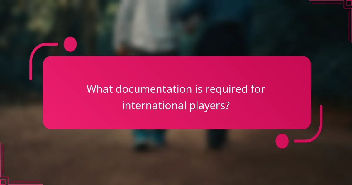 What documentation is required for international players?