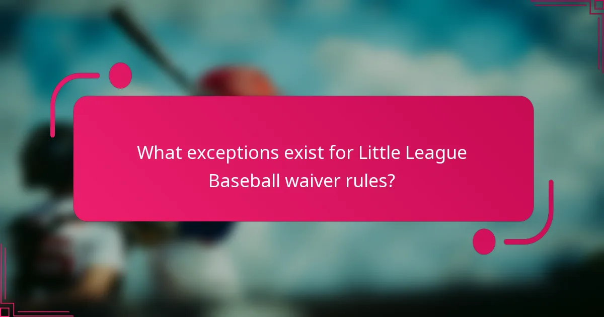 What exceptions exist for Little League Baseball waiver rules?