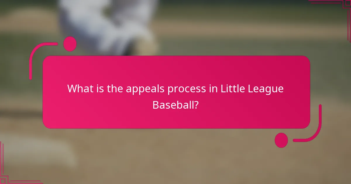 What is the appeals process in Little League Baseball?