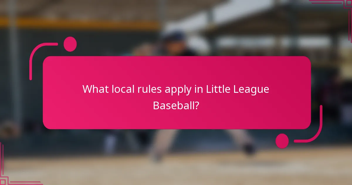 What local rules apply in Little League Baseball?