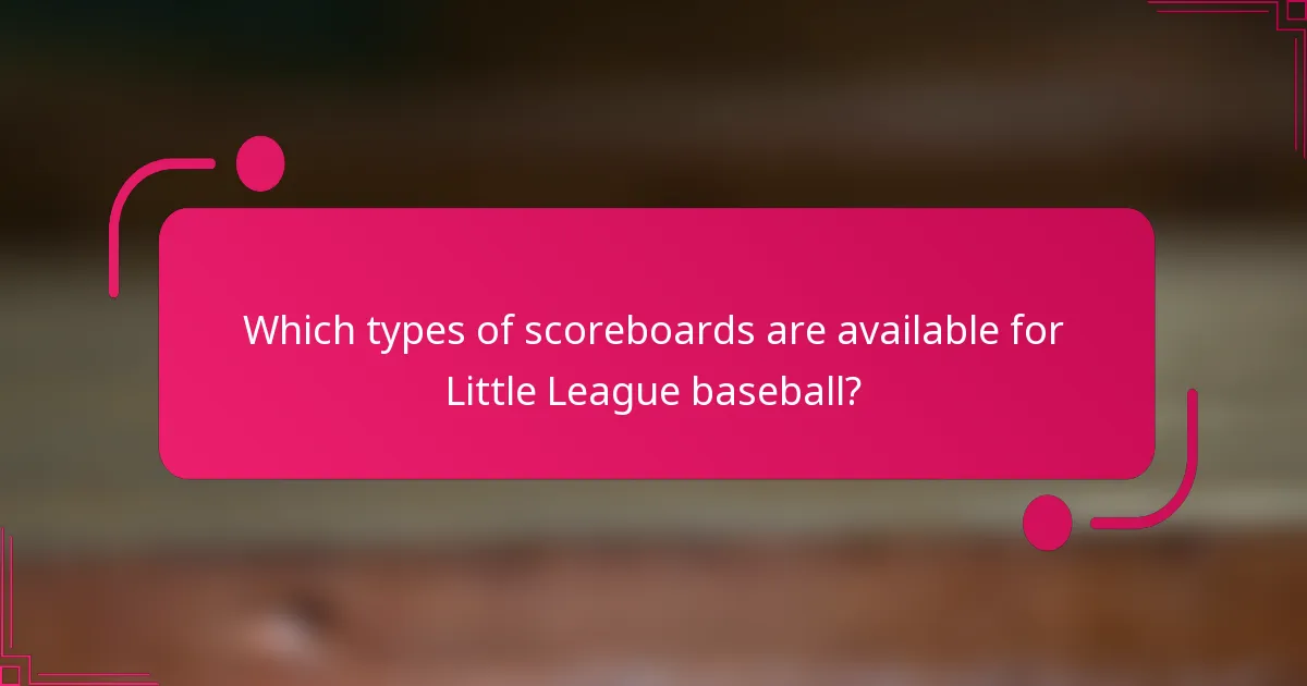 Which types of scoreboards are available for Little League baseball?